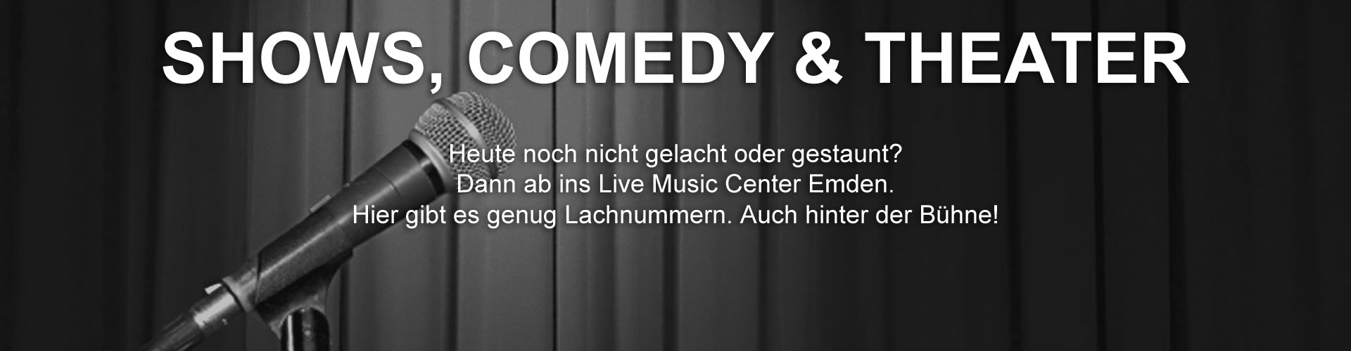Shows - Comedy und Theater - Live Music Center Emden